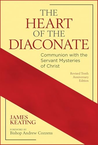 Бумажная книга «The Heart of the Diaconate: Communion with the Servant Mysteries of Christ; Revised Tenth Anniversary Edition», автор Джеймс Китинг - фото №1