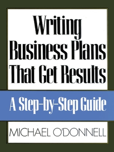 Паперова книга «Writing Business Plans That Get Results», автор Майкл О'Доннелл - фото №1