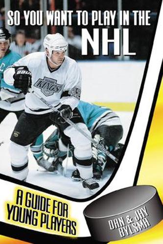Паперова книга «So You Want to Play in the NHL», авторів Ден Билсма, Джей Билсма - фото №1