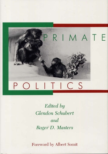 Бумажная книга «Primate Politics», авторов Глендон А Шуберт, Глендон Шуберт, Роджер Д. Мастерс - фото №1