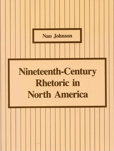 Бумажная книга «Nineteenth-Century Rhetoric in North America: Nan Johnson», автор Нан Джонсон - фото №1