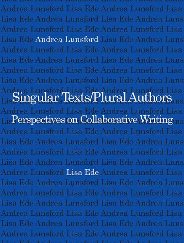 Паперова книга «Singular Texts/Plural Authors: Perspectives on Collaborative Writing», авторів Андреа Лансфорд, Ліза Еде - фото №1