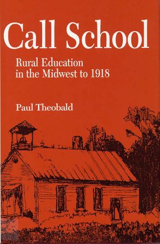 Бумажная книга «Call School: Rural Education in the Midwest to 1918», автор Пол Теобальд - фото №1