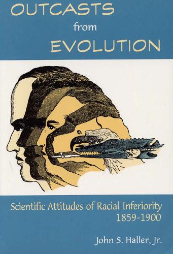 Бумажная книга «Outcasts from Evolution: Scientific Attitudes of Racial Inferiority, 1859 - 1900», автор Джон С. Халлер - фото №1