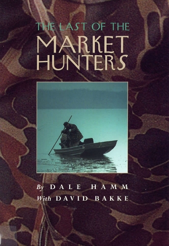 Паперова книга «The Last of the Market Hunters», авторів Дейл Хамм, Девід Бакке - фото №1