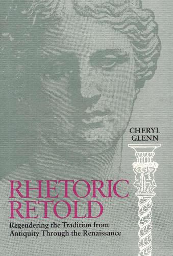 Бумажная книга «Rhetoric Retold: Regendering the Tradition from Antiquity Through the Renaissance», автор Шерил Гленн - фото №1