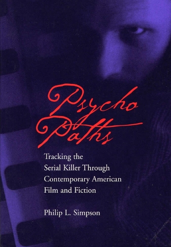 Бумажная книга «Psycho Paths: Tracking the Serial Killer Through Contemporary American Film and Fiction», автор Филип Л. Симпсон - фото №1