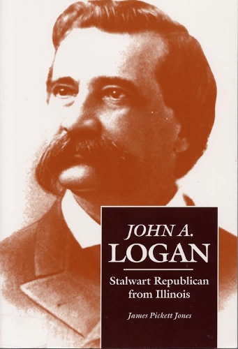 Бумажная книга «John A.Logan: Stalwart Republican from Illinois», автор Джеймс Пикетт Джонс - фото №1