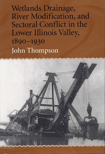 Бумажная книга «Wetlands Drainage, River Modification and Sectoral Conflict in the Lower Illinois Valley, 1890-1930», автор Джон Томпсон - фото №1