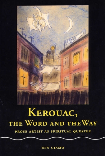 Бумажная книга «Kerouac, the Word and the Way: Prose Artist as Spritual Quester», автор Бен Джиамо - фото №1