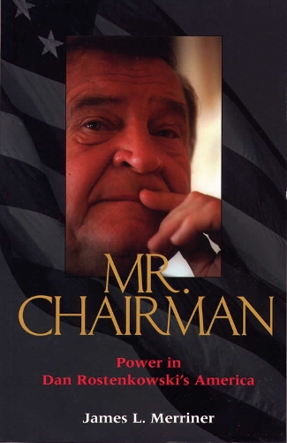 Бумажная книга «Mr.Chairman: Power in Dan Rostenkowski's America», автор Джеймс Л. Мерринер - фото №1