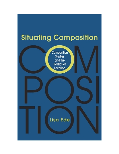 Бумажная книга «Situating Composition: Composition Studies and the Politics of Location», автор Лиза Эде - фото №1