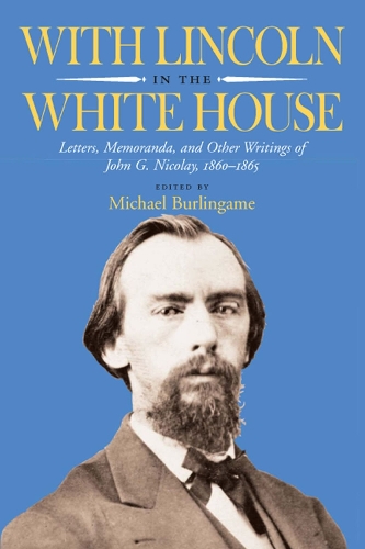 Бумажная книга «With Lincoln in the White House: Letters, Memoranda, and Other Writings of John G. Nicolay, 1860-1865», автор Джон Г. Николей - фото №1