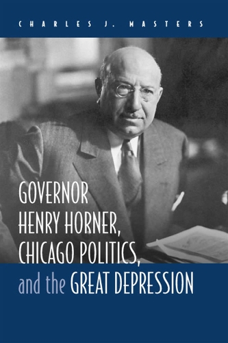 Бумажная книга «Governor Henry Horner, Chicago Politics and the Great Depression», автор Чарльз Дж. Мастерс - фото №1