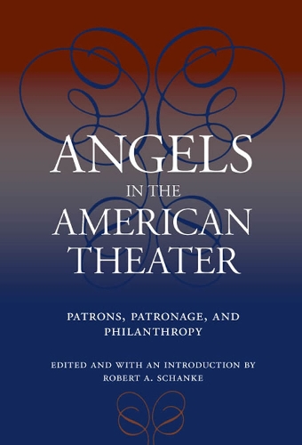Бумажная книга «Angels in the American Theater: Patrons, Patronage and Philanthropy», авторов Алексис Грин, Брюс Кирле, Дэн Фридман, Дэвид А. Креспи, Джеффри Эрик Дженкинс, Мелани Блад, Шейла Макнерни Андерсон, Стивен Д. Бервинд, Тереза М. Коллинз - фото №1