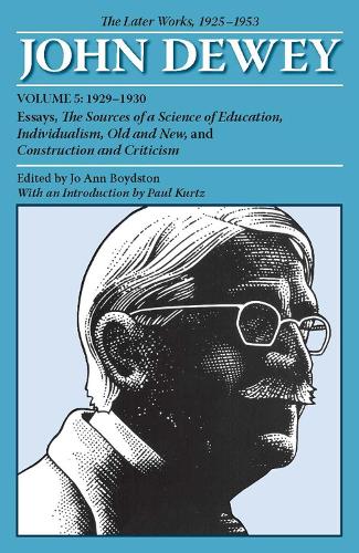 Паперова книга «The Later Works of John Dewey, Volume 5, 1925 - 1953: 1929-1930, Essays, The Sources of a Science of Education, Individualism, Old and New, and Construct», автор Джон Дьюї - фото №1