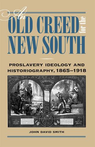 Бумажная книга «An Old Creed for the New South: Proslavery Ideology and Historiography, 1865-1918», автор Джон Дэвид Смит - фото №1