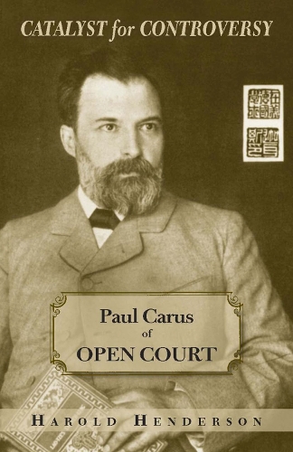 Бумажная книга «Catalyst for Controversy: Paul Caras of Open Court», автор Гарольд Хендерсон - фото №1