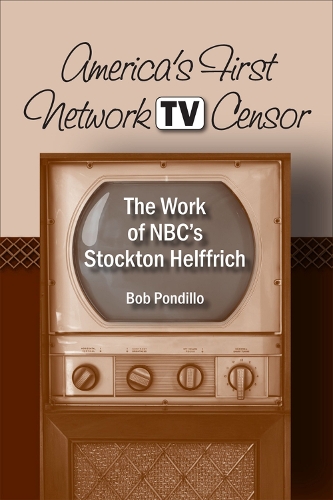 Бумажная книга «America's First Network TV Censor: The Work of NBC's Stockton Helffrich», автор Роберт Пондилло - фото №1