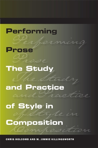 Бумажная книга «Performing Prose: The Study and Practice of Style in Composition», авторов Крис Холкомб, М. Джимми Киллингсворт - фото №1