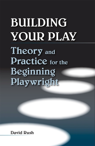 Бумажная книга «Building Your Play: Theory and Practice for the Beginning Playwright», автор Дэвид Раш - фото №1