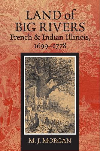 Бумажная книга «Land of Big Rivers: French and Indian Illinois, 1699-1778», автор М. Морган - фото №1