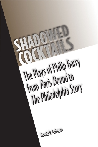 Бумажная книга «Shadowed Cocktails: The Plays of Philip Barry from Paris Bound to The Philadelphia Story», автор Дональд Андерсон - фото №1