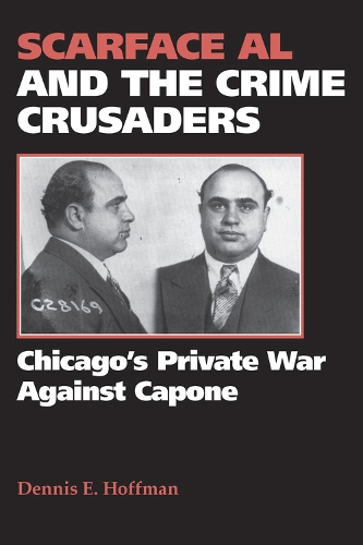 Бумажная книга «Scarface Al and the Crime Crusaders: Chicago's Private War Against Capone», автор Деннис Э. Хоффман - фото №1