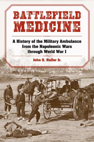 Бумажная книга «Battlefield Medicine: A History of the Military Ambulance from the Napoleonic Wars Through World War I», автор Джон С. Халлер - фото №1