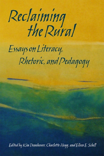 Бумажная книга «Reclaiming the Rural: Essays on Literacy, Rhetoric, and Pedagogy», авторов Шарлотта Хогг, Эйлин Э. Шелл, Ким Донехауэр - фото №1