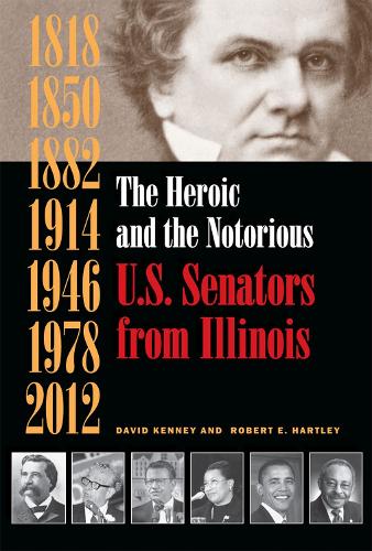Бумажная книга «The Heroic and the Notorious: U.S. Senators from Illinois», авторов Дэвид Кенни, Роберт Хартли - фото №1