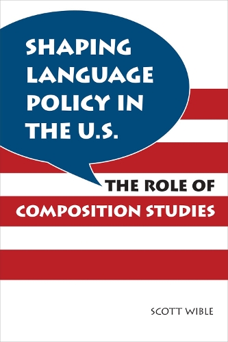 Бумажная книга «Shaping Language Policy in the U.S.: The Role of Composition Studies», автор Скотт Вибл - фото №1