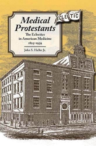 Бумажная книга «Medical Protestants: The Eclectics in American Medicine, 1825-1939», автор Джон С. Халлер - фото №1