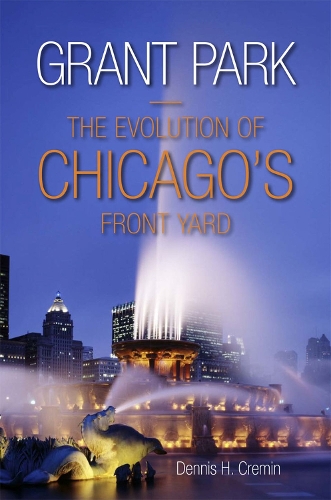 Бумажная книга «Developing Grant Park: The Evolution of Chicago's Front Yard», автор Деннис Кремин - фото №1