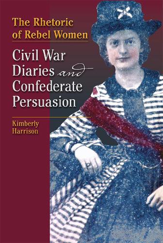 Паперова книга «The Rhetoric of Rebel Women: Civil War Diaries and Confederate Persuasion», автор Кімберлі Гаррісон - фото №1