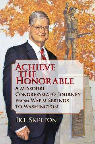 Бумажная книга «Achieve the Honorable: A Missouri Congressman's Journey from Warm Springs to Washington», автор Айк Скелтон - фото №1