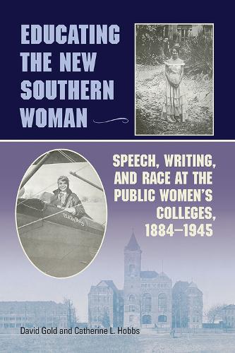 Бумажная книга «Educating the New Southern Woman: Speech, Writing, and Race at the Public Women's Colleges, 1884-1945», авторов Кэтрин Л. Хоббс, Дэвид Голд - фото №1