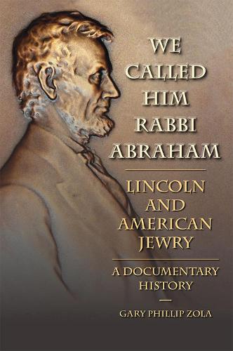 Бумажная книга «We Called Him Rabbi Abraham: Lincoln and American Jewry, a Documentary History», автор Гэри Филлип Зола - фото №1