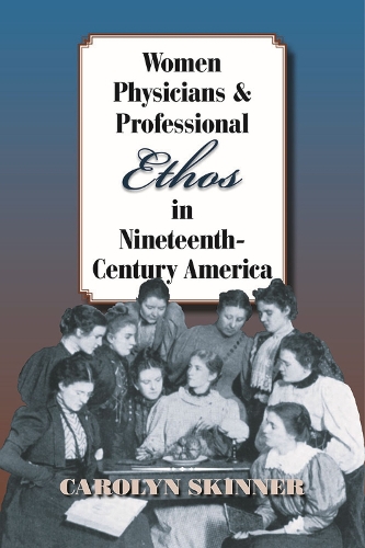 Паперова книга «Women Physicians and Professional Ethos in Nineteenth-Century America», автор Керолін Скіннер - фото №1