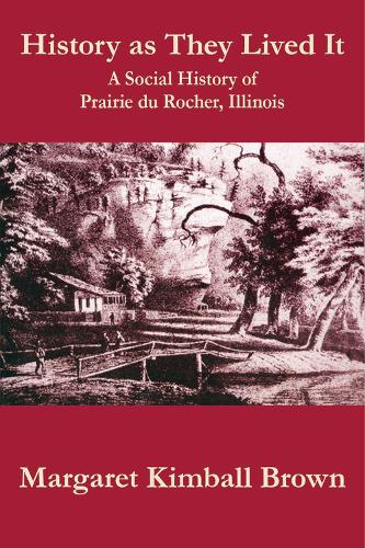 Бумажная книга «History as They Lived It: A Social History of Praire du Rocher, Illinois», автор Маргарет К. Браун - фото №1