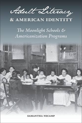 Бумажная книга «Adult Literacy and American Identity: The Moonlight Schools and the Americanization Programs», автор Саманта НеКэмп - фото №1