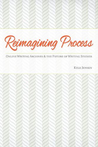 Бумажная книга «Reimagining Process: Online Writing Archives and the Future of Writing Studies», автор Кайл Дженсен - фото №1