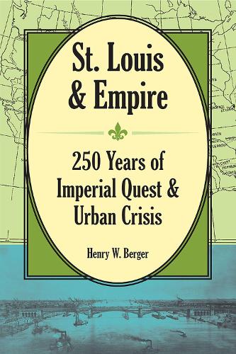 Бумажная книга «St. Louis and Empire: 250 Years of Imperial Quest and Urban Crisis», автор Генри В. Бергер - фото №1