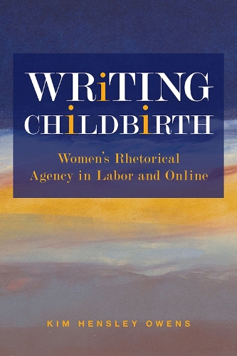 Бумажная книга «Writing Childbirth: Women's Rhetorical Agency in Labor and Online», автор Ким Хенсли Оуэнс - фото №1