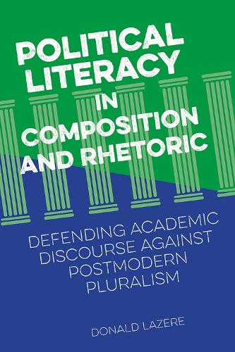 Бумажная книга «Political Literacy in Composition and Rhetoric: Defending Academic Discourse against Postmodern Pluralism», автор Дональд Лазере - фото №1