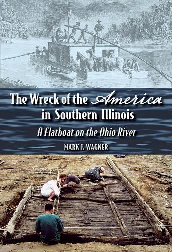 Паперова книга «The Wreck of the ""America"" in Southern Illinois: A Flatboat on the Ohio River», автор Марк Дж. Вагнер - фото №1