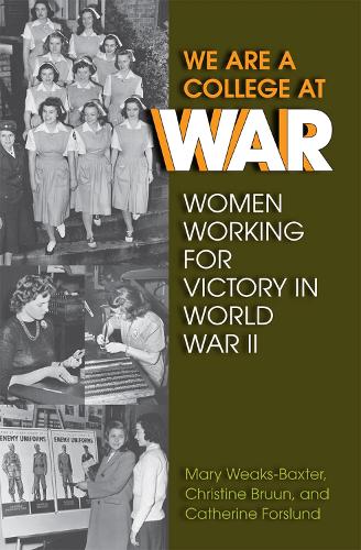 Бумажная книга «We Are a College at War: Women Working for Victory in World War II», авторов Кэтрин Форслунд, Кристина Брун, Мэри Викс-Бакстер - фото №1