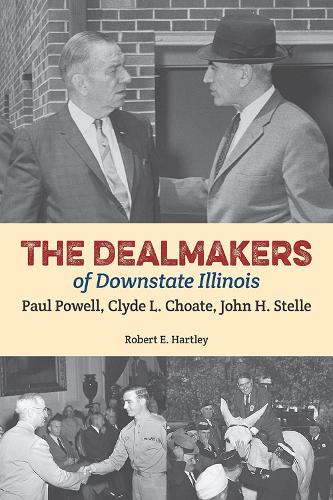 Бумажная книга «The Dealmakers of Downstate Illinois: Paul Powell, Clyde L. Choate, John H. Stelle», автор Роберт Э. Хартли - фото №1