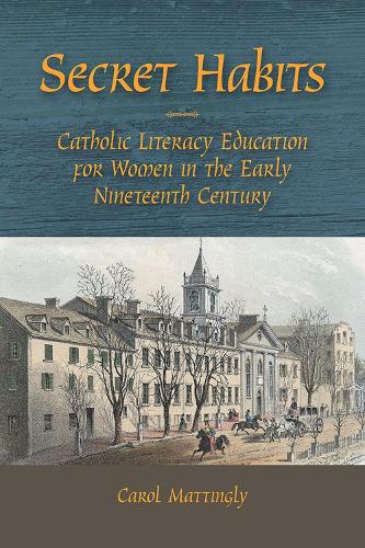 Бумажная книга «Secret Habits: Catholic Literacy Education for Women in the Early Nineteenth Century», автор Кэрол Маттингли - фото №1
