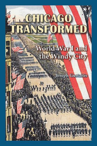 Бумажная книга «Chicago Transformed: World War I and the Windy City», автор Джозеф Густайтис - фото №1